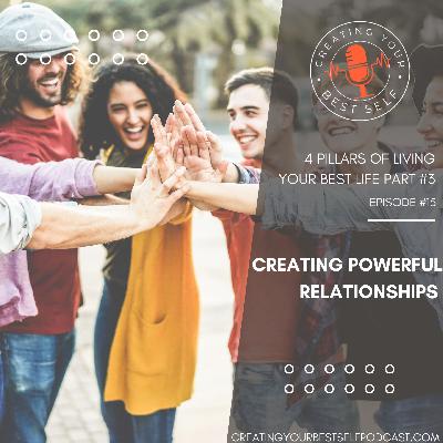 4 Pillars of Creating Your Best Life: Part #3 – Building Powerful Relationships