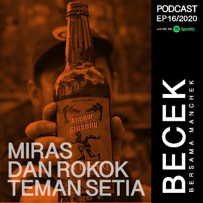 ep16 - Miras dan Rokok Teman Setia