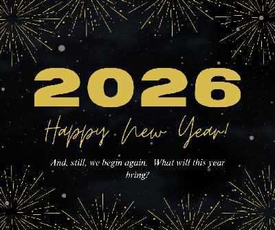 And, Still, We Begin. New Year's 2026 And, Still, We Begin. New Year's 2026