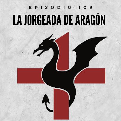109. La Jorgeada de Aragón