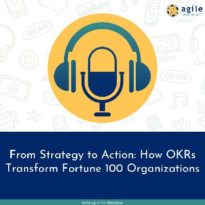 From Strategy to Action: How OKRs Transform Fortune 100 Organizations