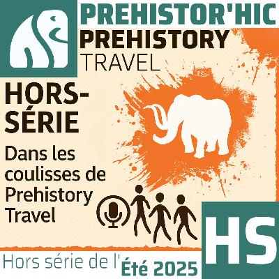 Hors série de l'Été 2025 "Dans les coulisses de Prehistory Travel"
