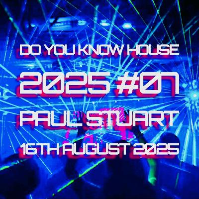 Episode 203: Paul Stuart - Do You Know House 2025 #07 - 16th August 2025 Episode 203: Paul Stuart - Do You Know House 2025 #07 - 16th August 2025