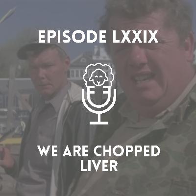 Episode LXXIX - We Are Chopped Liver Episode LXXIX - We Are Chopped Liver