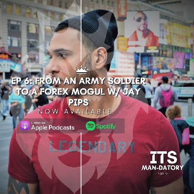 EP 6: From an Army Soldier to a Forex Mogul w/ Jay Pips