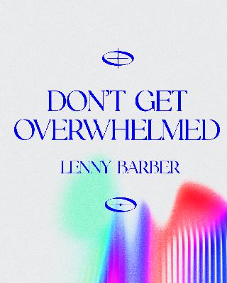 Don't Get Overwhelmed | Lenny Barber