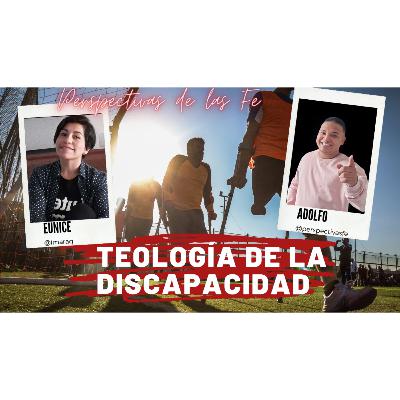 Teología de la discapacidad - Diálogo con la antropóloga Eunice