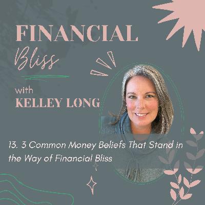 Ep 13: 3 Common Money Beliefs That Stand in the Way of Financial Bliss