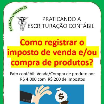 Prática contábil - impostos na venda e/ou compra de produtos (#18)