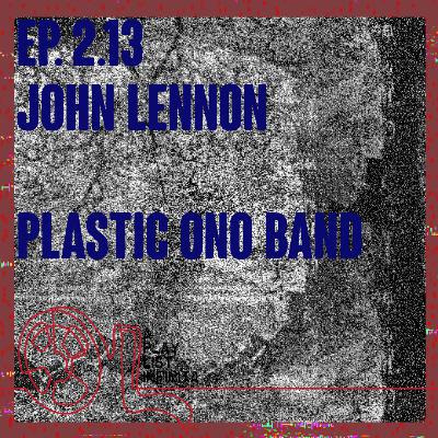 Ep. 2.13 - John Lennon - Plastic Ono Band