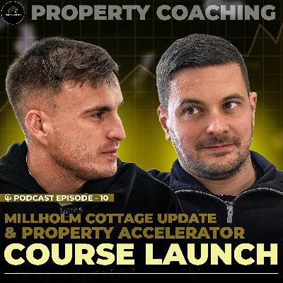 Millholm Cottage Update & Property Accelerator Course Launch | Property Coaching Podcast #10