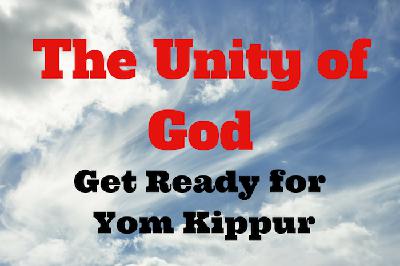 112 The Unity of God -Get Ready for Yom Kippur 112 The Unity of God -Get Ready for Yom Kippur