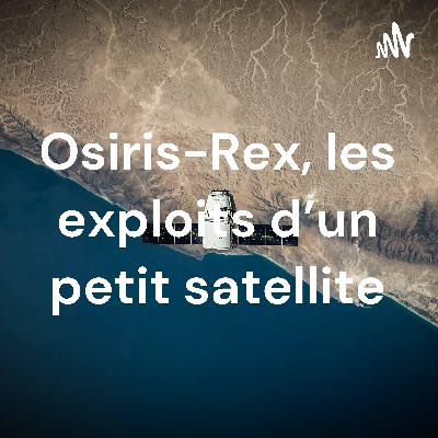 Osiris-Rex, les exploits d'un petit satellite Osiris-Rex, les exploits d'un petit satellite