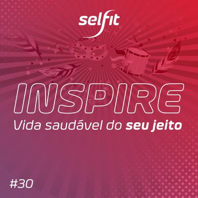 Inspire #30: Carnaval - como aproveitar com saúde?