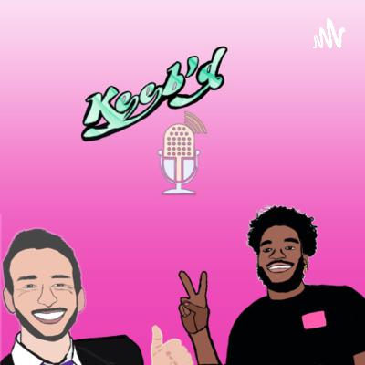 Keeb'd Podcast | "It's been a while" Keeb'd Podcast | "It's been a while"