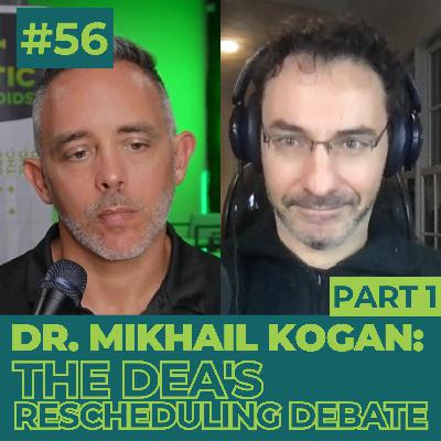 Dr. Mikhail Kogan: The DEA's Rescheduling Debate - Part 1