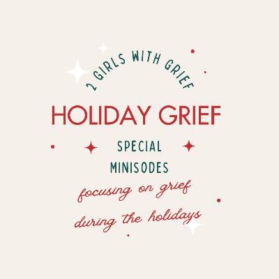 Grief & Holidays Ep 2: Finding New Traditions