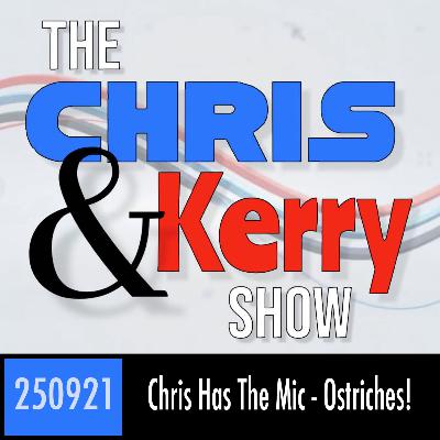 250921 Chris Has The Mic - Ostriches! 250921 Chris Has The Mic - Ostriches!