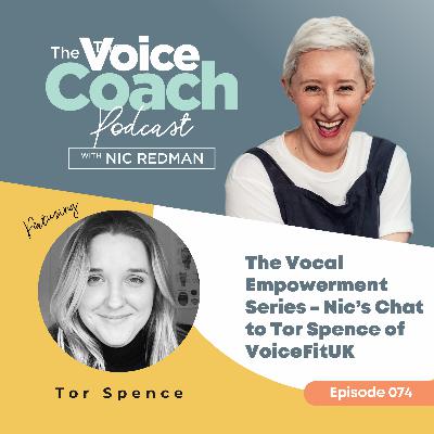 074 The Vocal Empowerment Series - Nic’s Chat to Tor Spence of VoiceFitUK