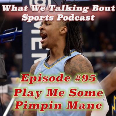 Episode #95 - Play Me Some Pimpin Mane