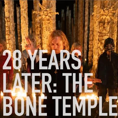 28 Years Later: The Bone Temple 28 Years Later: The Bone Temple