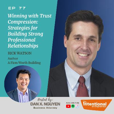 77: Winning with Trust Compression: Strategies for Building Strong Professional Relationships with Rick Watson