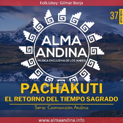 37-25. Alma andinA - 09 noviembre 2025 [PACHAKUTI - El retorno del tiempo sagrado]