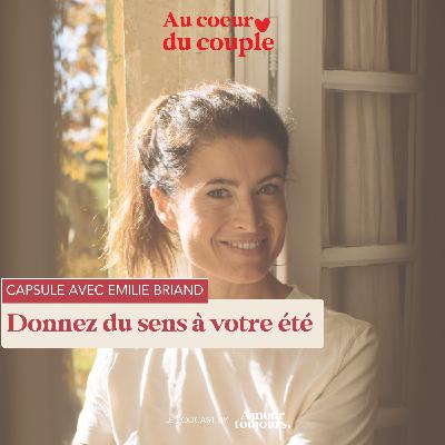 Capsule 17 - Donnez du sens à votre été avec Emilie Briand, logothérapeute.
