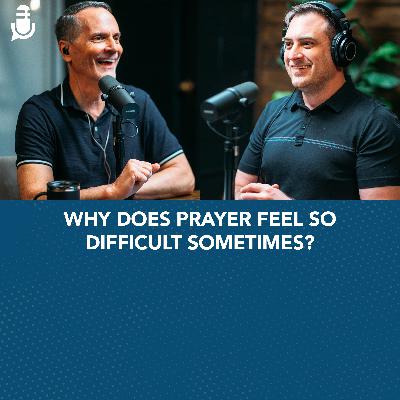 Why Does Prayer Feel So Difficult Sometimes?