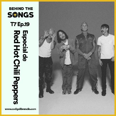 Behind The Songs T7 Ep. 19 :: Especial de Red Hot Chili Peppers