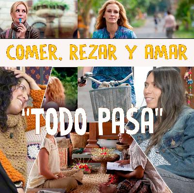 “Todo pasa” Conversación sobre Comer, rezar y amar – Cathe y Lore
