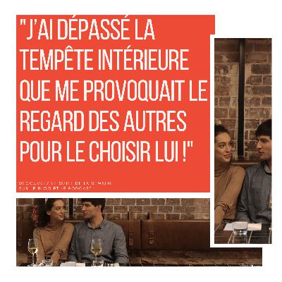 103_ "J’ai dépassé la tempête intérieure que me provoquait le regard des autres pour le choisir lui !"