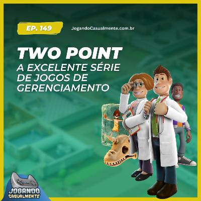 Jogando Casualmente #149 - A série Two Point
