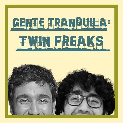 Gente Tranquila #04 - Juan y Pedro J. Poveda (Twin Freaks)