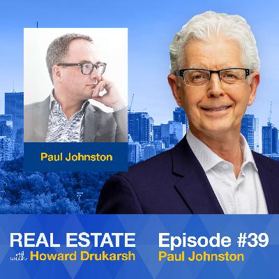 Real Estate with Howard Drukarsh - Episode 39 Paul Johnston