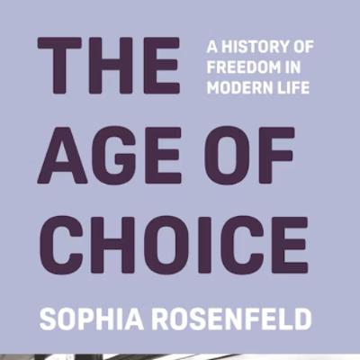 The Age of Choice: Disha Karnad Jani Interviews Sophia Rosenfeld
