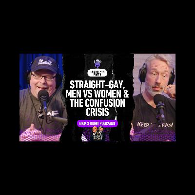 Straight-Gay, Men vs Women & The Confusion Crisis — Nick’s Right Podcast Ep. 16 Part 6