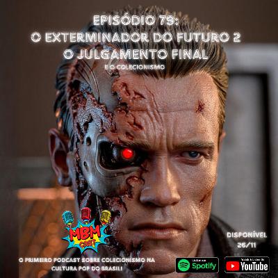 MBM Cast - Episódio 79: O Exterminador do Futuro 2 – O Julgamento Final (e o Colecionismo) MBM Cast - Episódio 79: O Exterminador do Futuro 2 – O Julgamento Final (e o Colecionismo)