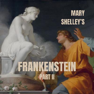 Episode 88: “Creation’s Folly,” or Mary Shelley’s Frankenstein, Part II Episode 88: “Creation’s Folly,” or Mary Shelley’s Frankenstein, Part II