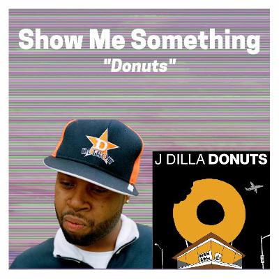 Show Me Something Ep: 49 Donuts Show Me Something Ep: 49 Donuts