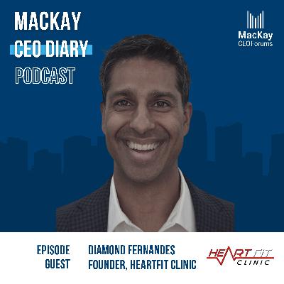#20: CEOs and Leaders need to take care of their health: A Conversation with Diamond Fernandes, Founder of HeartFit Clinic on preventing heart disease