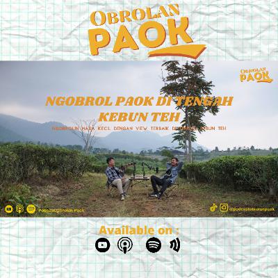 Ngobrolin masa kecil ditengah kebun teh, viewnya paling keren - Podcast Obrolan Paok