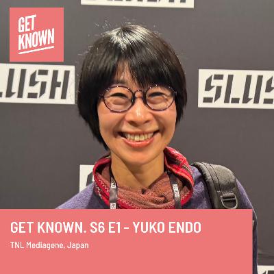 Get Known. S6 E1 - Yuko Endo from TNL Mediagene, Japan