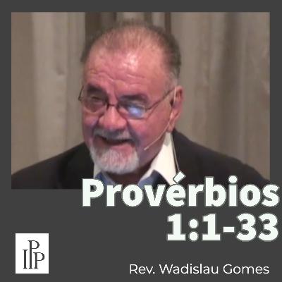 Provérbios 1:1-33 - Rev. Wadislau Gomes Provérbios 1:1-33 - Rev. Wadislau Gomes