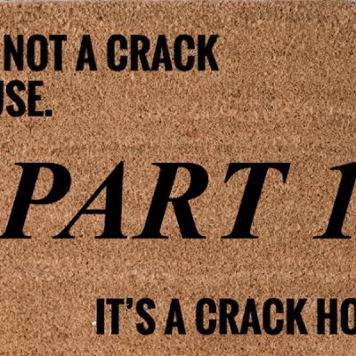 Disease Causes Dis...ease - It's Not A Crack House It's A Crack Home Part 1
