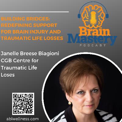 Episode 128 - Building Bridges: Redefining Support for Brain Injury and Traumatic Life Losses