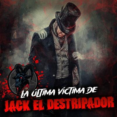 La ÚLTIMA VÍCTIMA de JACK EL DESTRIPADOR