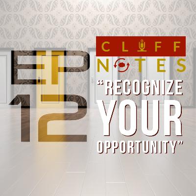 CLIFFNOTES | Ep 12: "Recognize Your Opportunity"