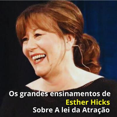 Os grandes ensinamentos de Esther Hicks sobre a Lei da Atração Os grandes ensinamentos de Esther Hicks sobre a Lei da Atração