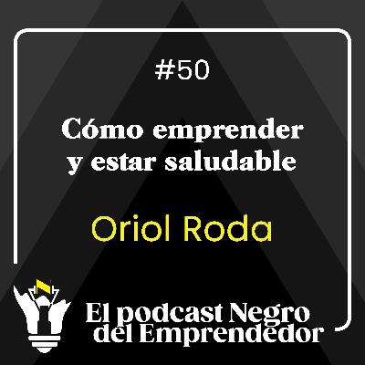 Oriol Roda explica cómo emprender y estar saludable - EPNDE #50